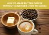 How to Make Butter Coffee Without a Blender (Solution - Milk Frother)